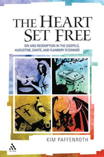 The Heart Set Free: Sin And Redemption In The Gospels, Augustine, Dante, And Flannery O'connor cover
