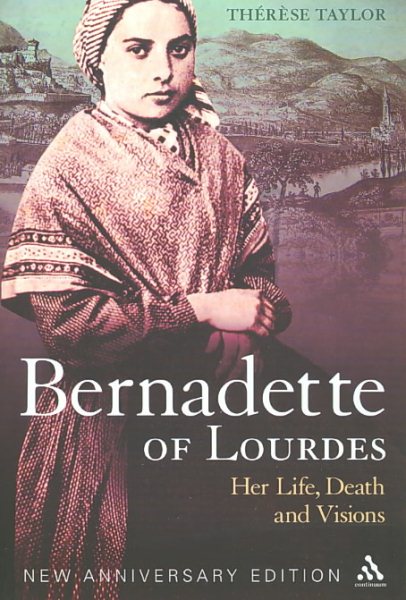 Bernadette of Lourdes: Her life, death and visions: new anniversary edition cover