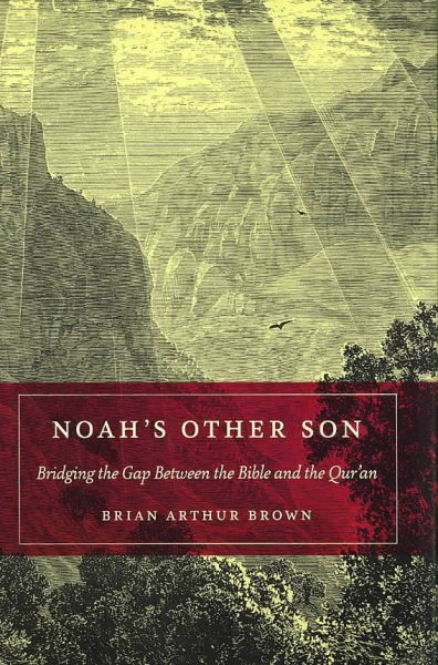 Noah's Other Son: Bridging the Gap Between the Bible and the Qur'an cover