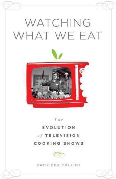 Watching What We Eat: The Evolution of Television Cooking Shows cover