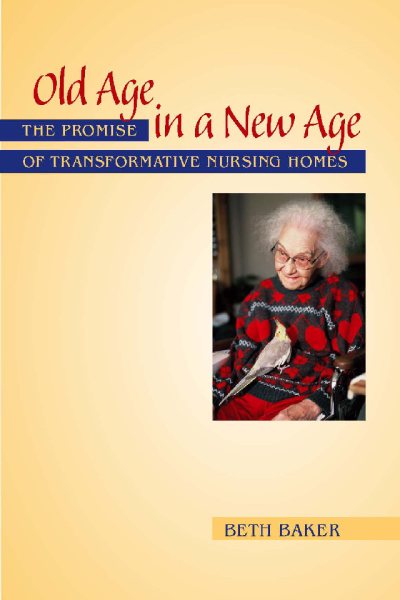 Old Age in a New Age: The Promise of Transformative Nursing Homes cover