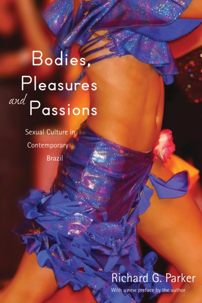 Bodies, Pleasures, and Passions: Sexual Culture in Contemporary Brazil, Second Edition cover