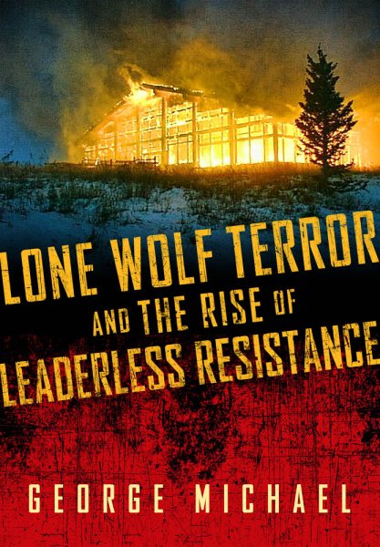 Lone Wolf Terror and the Rise of Leaderless Resistance cover