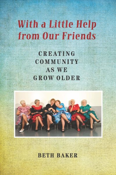 With a Little Help from Our Friends: Creating Community as We Grow Older cover
