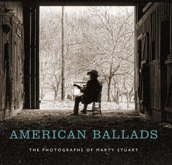 American Ballads: The Photographs of Marty Stuart (Frist Art Museum Title) cover