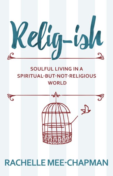 Relig-ish: Soulful Living in a Spiritual-But-Not-Religious World cover