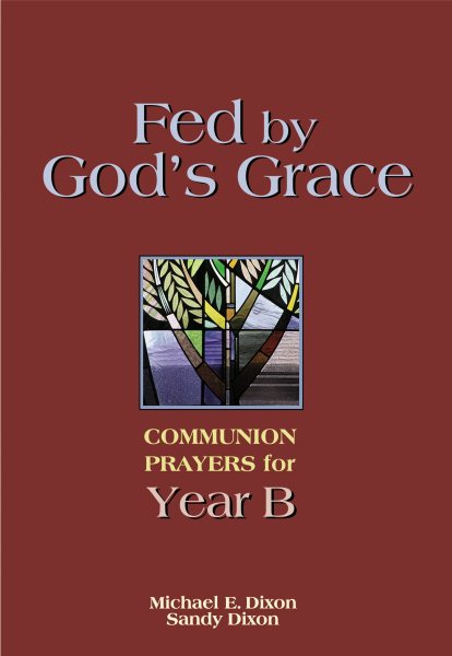 Fed by God's Grace Year B: Communion Prayers for Year B cover