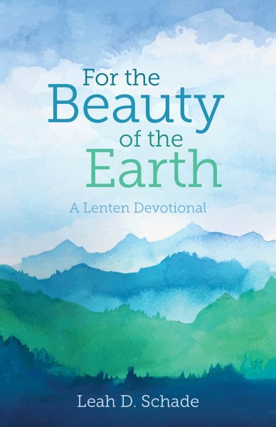 For the Beauty of the Earth (Perfect Bound): A Lenten Devotional