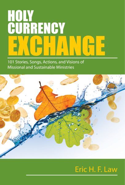 Holy Currency Exchange: 101 Stories, Songs, Actions, and Visions for Missional and Sustainable Ministries cover