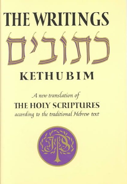 The Writings-Kethubim: A New Translation of the Holy Scriptures According to the Traditional Hebrew Text cover