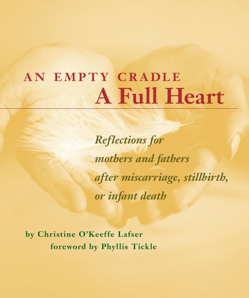 An Empty Cradle, a Full Heart: Reflections for Mothers and Fathers after Miscarriage, Stillbirth, or Infant Death cover