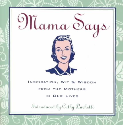 Mama Says: Inspiration, Wit, & Wisdom from the Mothers in Our Lives cover