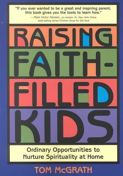 Raising Faith-Filled Kids: Ordinary Opportunities to Nurture Spirituality at Home cover
