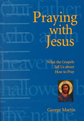 Praying With Jesus: What the Gospels Tell Us About How to Pray cover