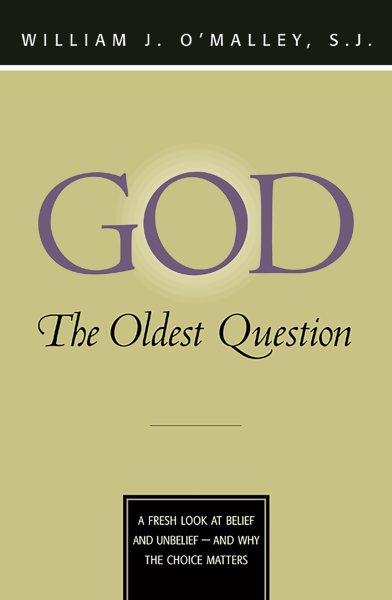 God: The Oldest Question: A Fresh Look at Belief and Unbelief - And Why the Choice Matters cover