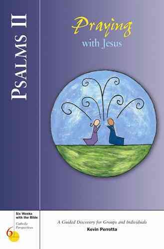 Psalms II: Praying with Jesus (Six Weeks with the Bible)