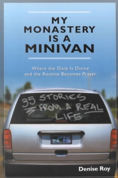 My Monastery Is a Minivan: Where the Daily Is Divine and the Routine Becomes Prayer cover