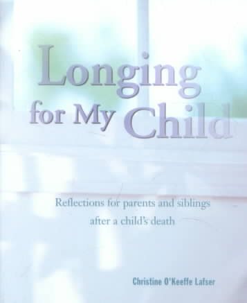 Longing for My Child: Reflections for Parents and Siblings after a Child's Death cover