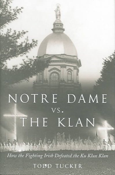Notre Dame Vs. the Klan: How the Fighting Irish Defeated the Ku Klux Klan cover
