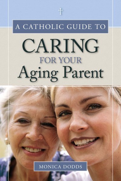 A Catholic Guide to Caring for Your Aging Parent cover