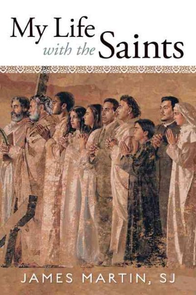 My Life with the Saints 1st (first) Edition by Martin SJ, James published by Loyola Press (2006) cover