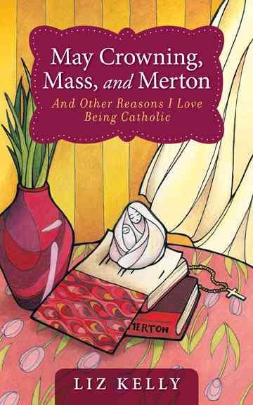 May Crowning, Mass, and Merton and Other Reasons I Love Being Catholic cover