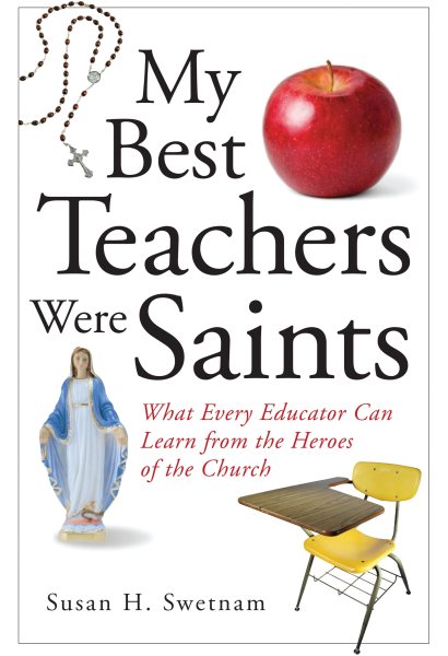 My Best Teachers Were Saints: What Every Educator Can Learn from the Heroes of the Church cover