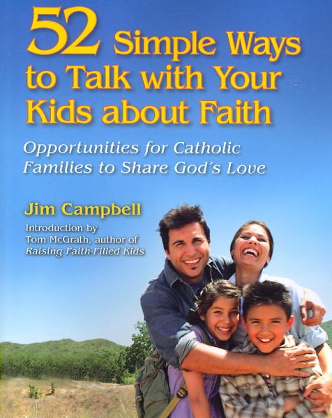52 Simple Ways to Talk With Your Kids About Faith: Opportunities for Catholic Families to Share God's Love cover