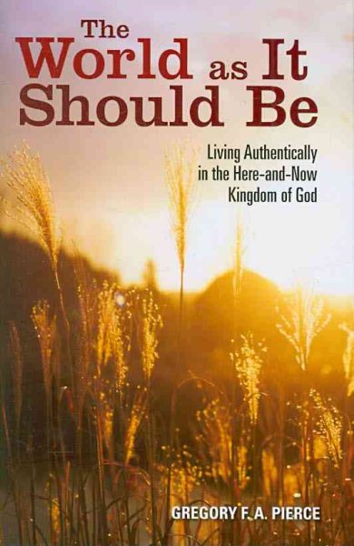 The World as It Should Be: Living Authentically in the Here-and-Now Kingdom of God cover