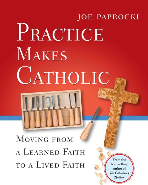 Practice Makes Catholic: Moving from a Learned Faith to a Lived Faith (Toolbox Series) cover