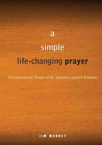 A Simple, Life-Changing Prayer: Discovering the Power of St. Ignatius Loyola's Examen cover