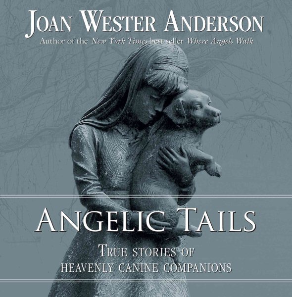 Angelic Tails: True Stories of Heavenly Canine Companions cover