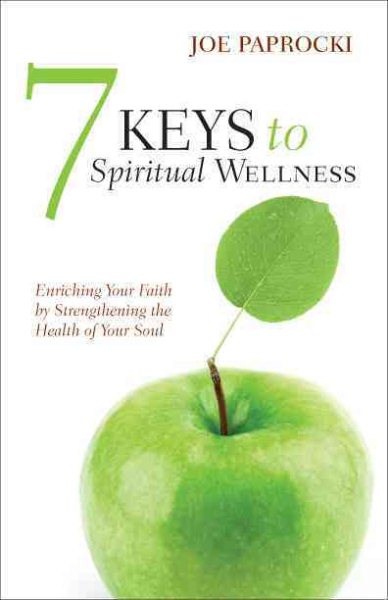 7 Keys to Spiritual Wellness: Enriching Your Faith by Strengthening the Health of Your Soul cover