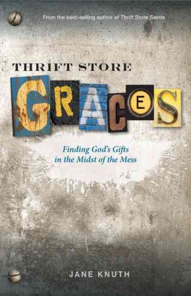 Thrift Store Graces: Finding God's Gifts in the Midst of the Mess cover