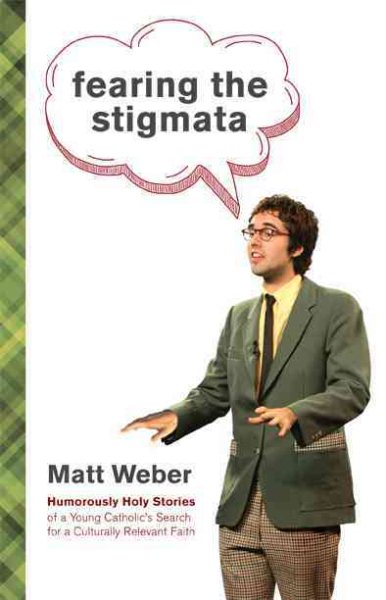 Fearing the Stigmata: Humorously Holy Stories of a Young Catholic's Search for a Culturally Relevant Faith cover