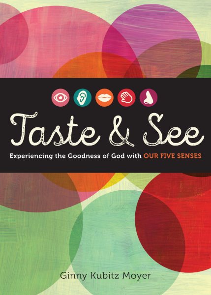 Taste and See: Experiencing the Goodness of God with Our Five Senses cover