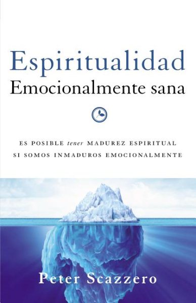Espiritualidad emocionalmente sana: Es imposible tener madurez espiritual si somos inmaduros emocionalmente (Emotionally Healthy Spirituality) (Spanish Edition)
