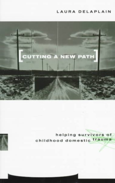 Cutting a New Path: Helping Survivors of Childhood Domestic Trauma cover