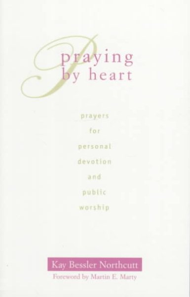 Praying by Heart: Prayers for Personal Devotion and Public Worship