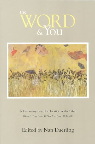The Word and You: A Lectionary-Based Exploration of the Bible, Volume 3: From Proper 17, Year A, to Proper 17, Year B