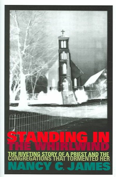 Standing In The Whirlwind: The Riveting Story Of A Priest And The Congregations That Tormented Her cover