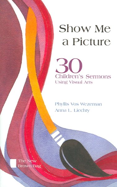 Show Me a Picture: 30 Children's Sermons Using Visual Arts (New Brown Bag) cover