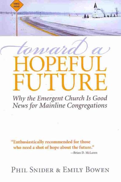 Toward a Hopeful Future: Why the Emergent Church Is Good News for Mainline Congregations cover