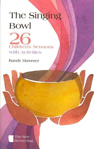 The Singing Bowl: 26 Children's Sermons with Activities (New Brown Bag) cover