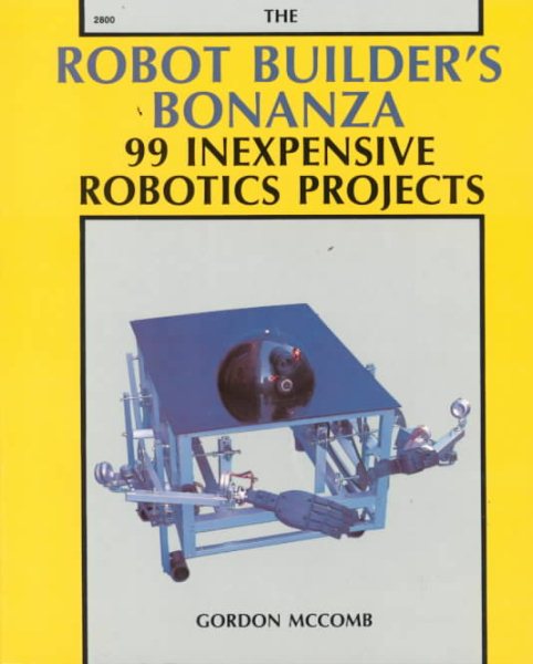 The Robot Builder's Bonanza: 99 Inexpensive Robotics Projects cover