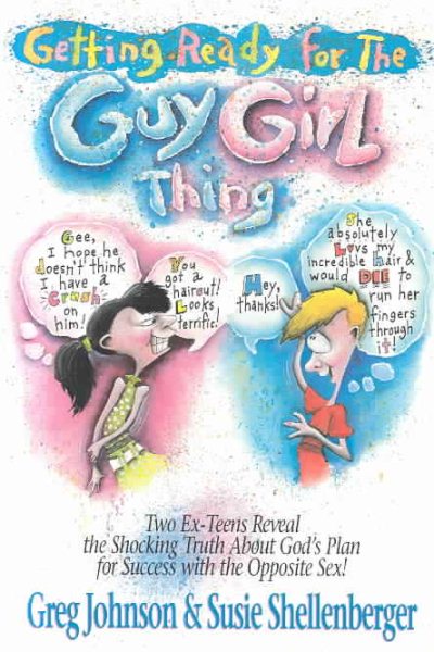 Getting Ready for the Guy-Girl Thing: Two Ex-Teen Reveal the Shocking Truth About God's Plan for Success With the Opposite Sex! cover