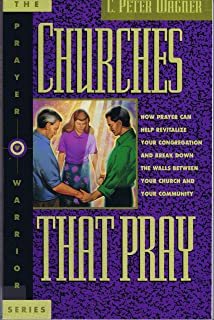 Churches That Pray: How Prayer Can Help Revitalize Your Church and Break Down the Walls Between You and Your Community (The Prayer Warrior) cover