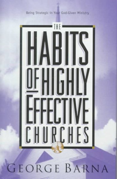 The Habits of Highly Effective Churches: Being Strategic in Your God-Given Ministry cover