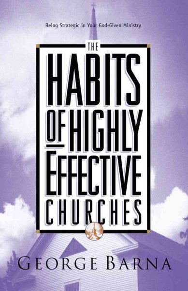 The Habits of Highly Effective Churches: Being Strategic in Your God Given Ministry cover