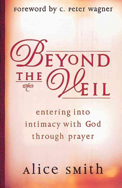 Beyond the Veil: Entering Into Intimacy with God Through Prayer cover